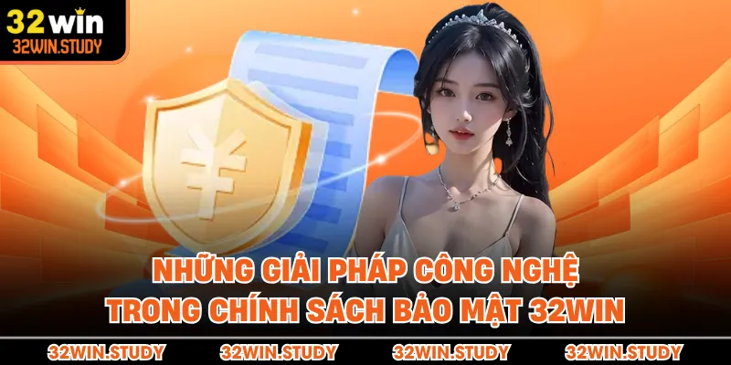 Những giải pháp công nghệ trong chính sách bảo mật 32WIN