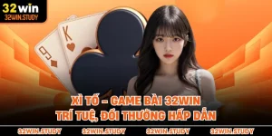 Xì Tố - Game Bài 32WIN Trí Tuệ, Đổi Thưởng Hấp Dẫn